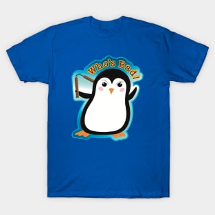 Who’s Bad! - Humor Penguin T-Shirt